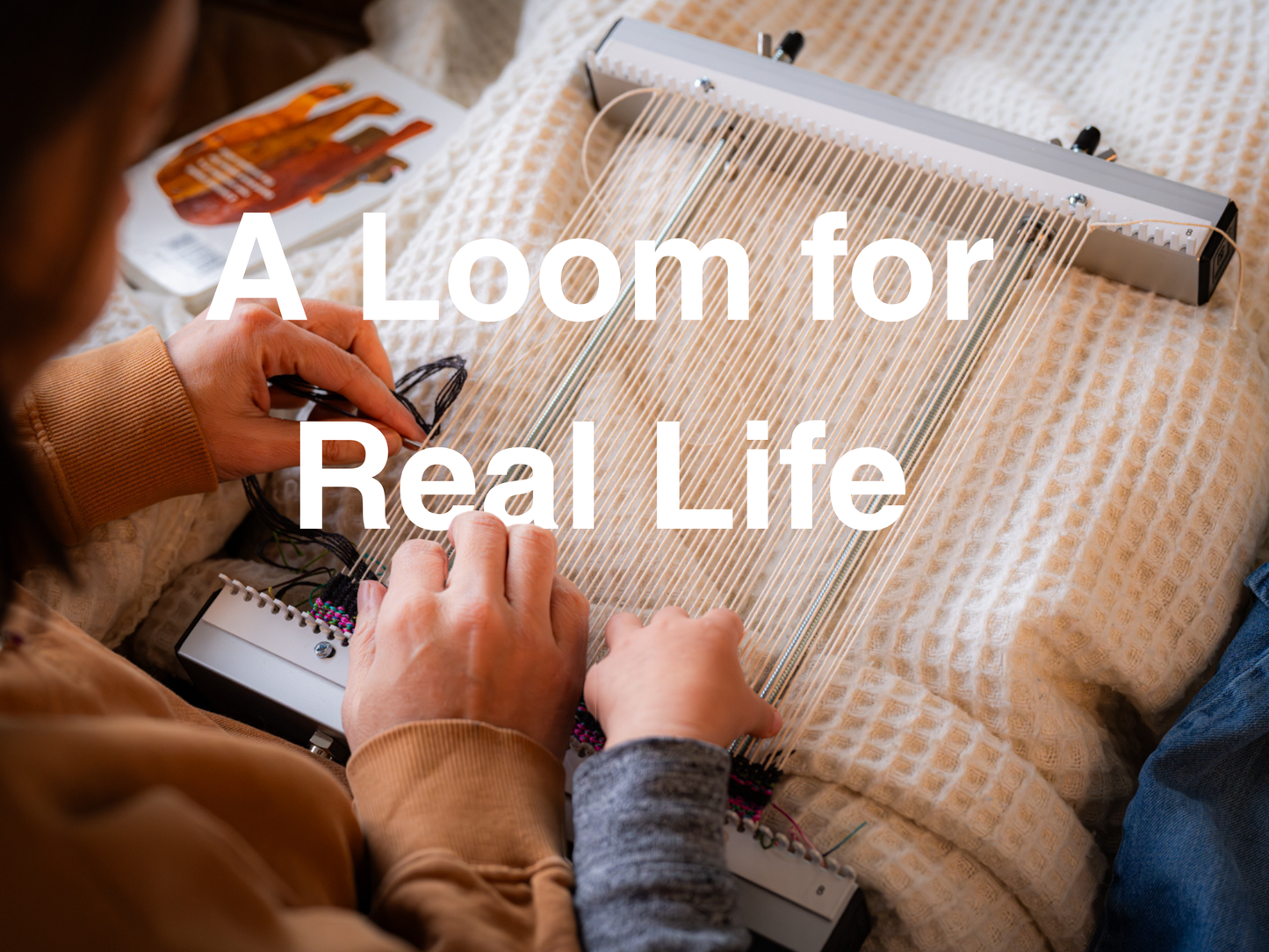 A Loom for Real Life