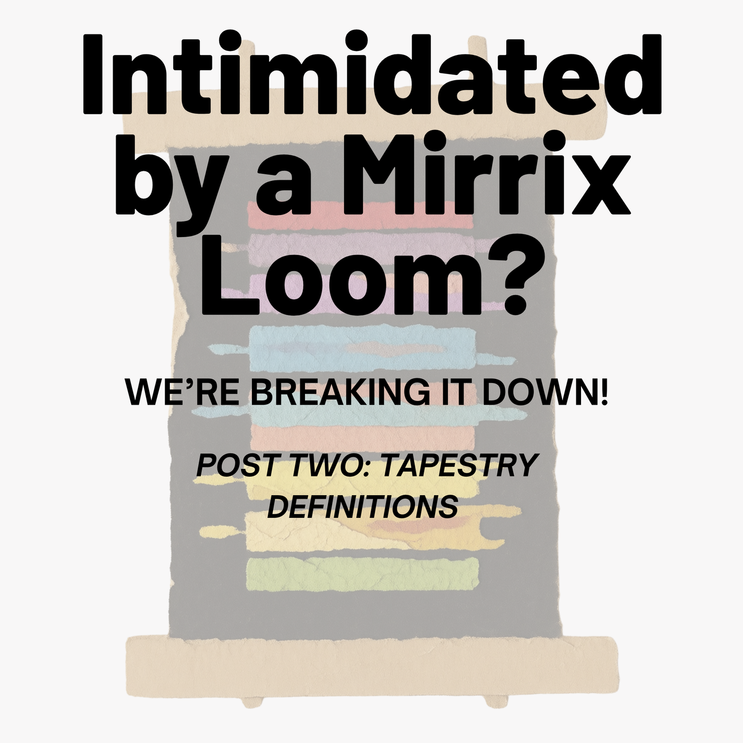 Intimated by a Mirrix Tapestry Loom? Tapestry Definitions