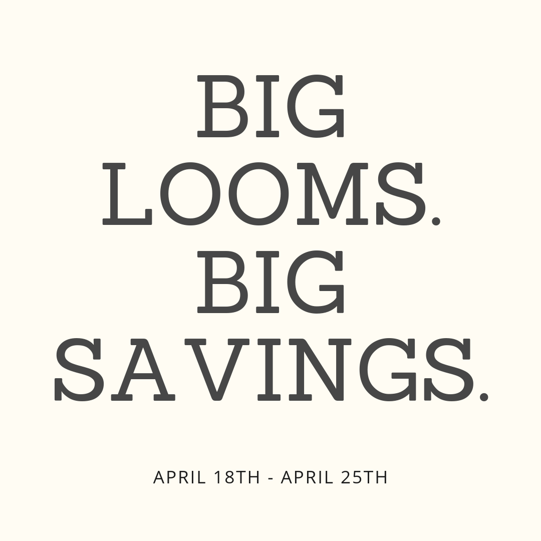 Big Looms. Big Savings. - This sale has ended