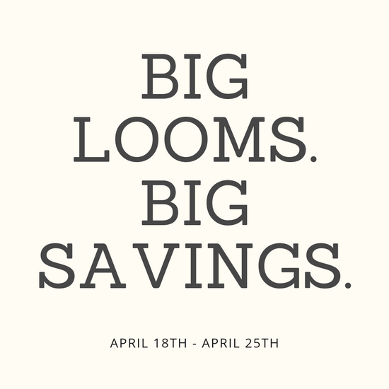 Big Looms. Big Savings. - This sale has ended