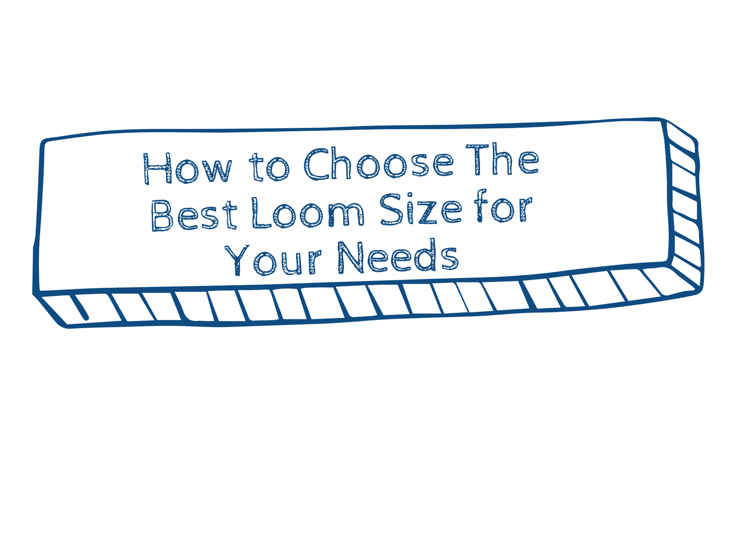How to Choose The Best Loom Size for Your Needs
