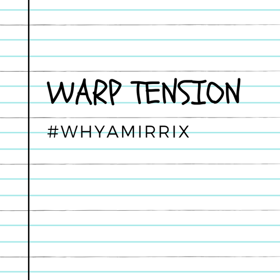 Why a Mirrix: Warp Tension