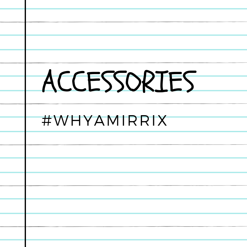 Why a Mirrix: Accessories