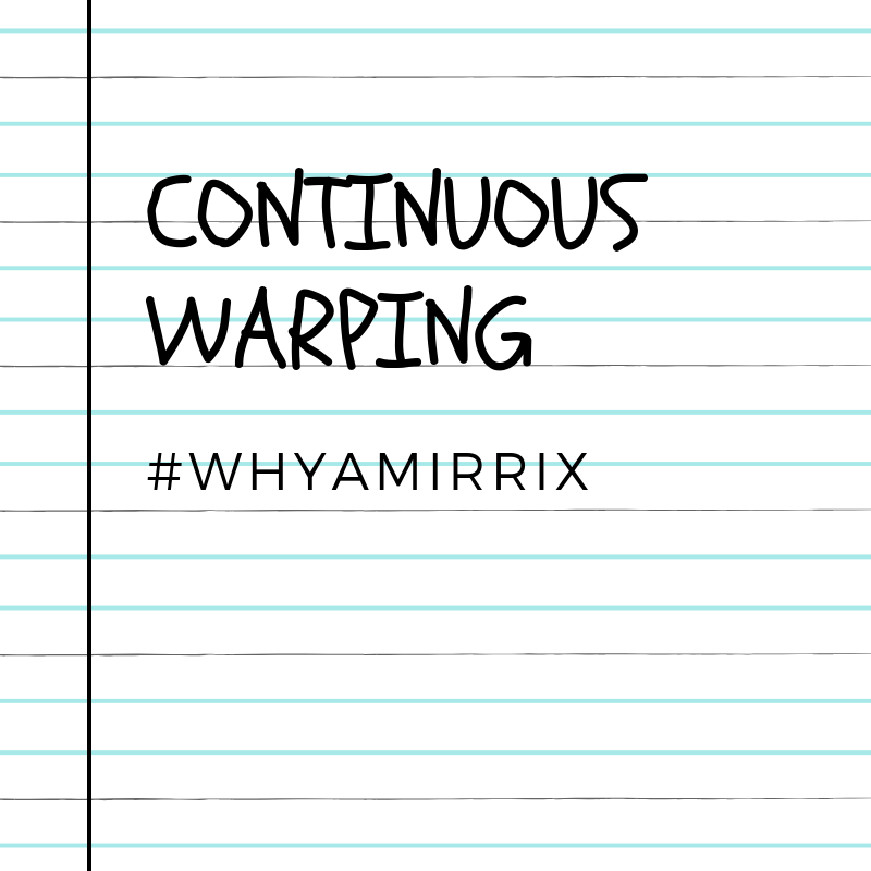 Why a Mirrix: Continuous Warping