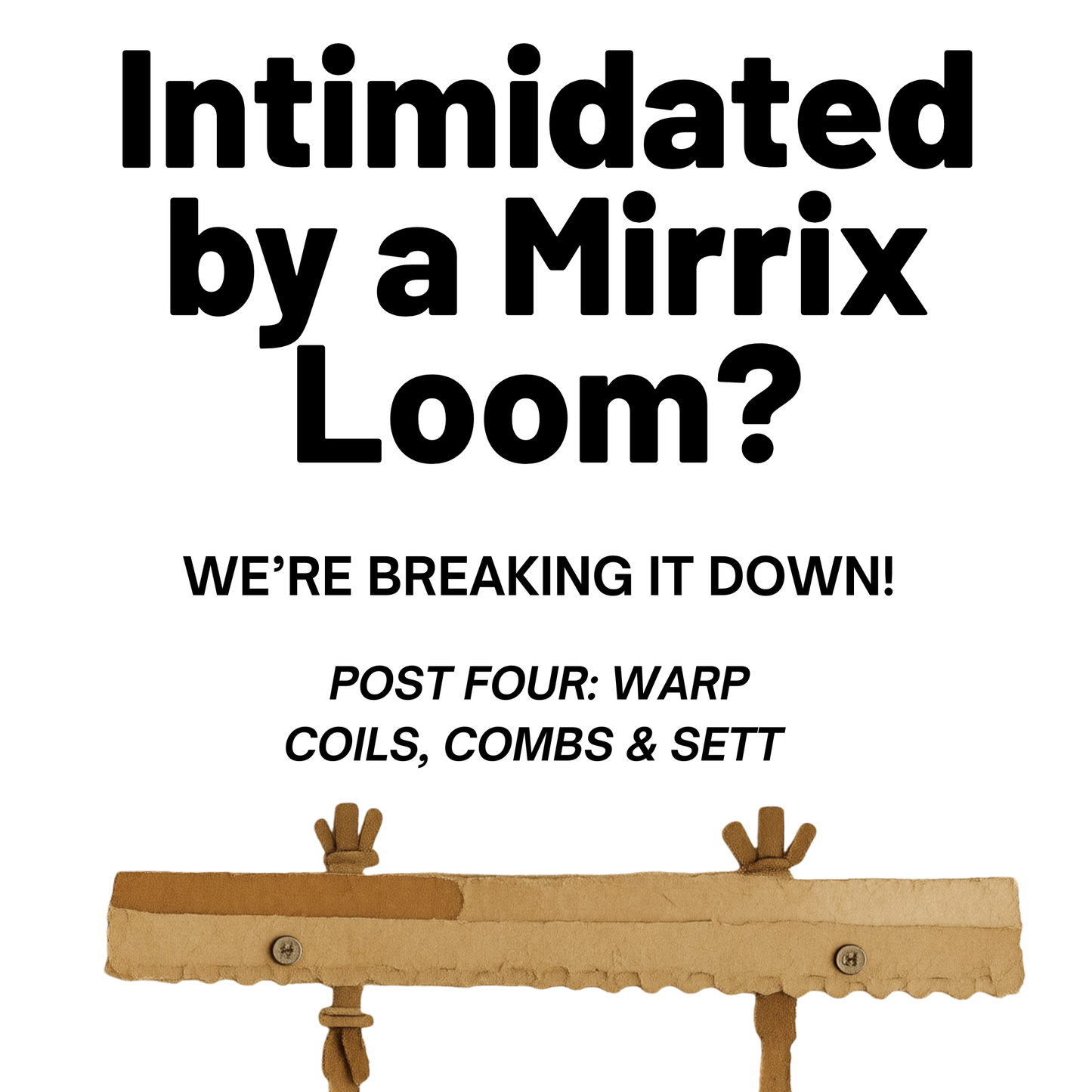 Warp Coils, Combs & Sett ("Intimated by a Mirrix Tapestry Loom? We're Breaking It Down")
