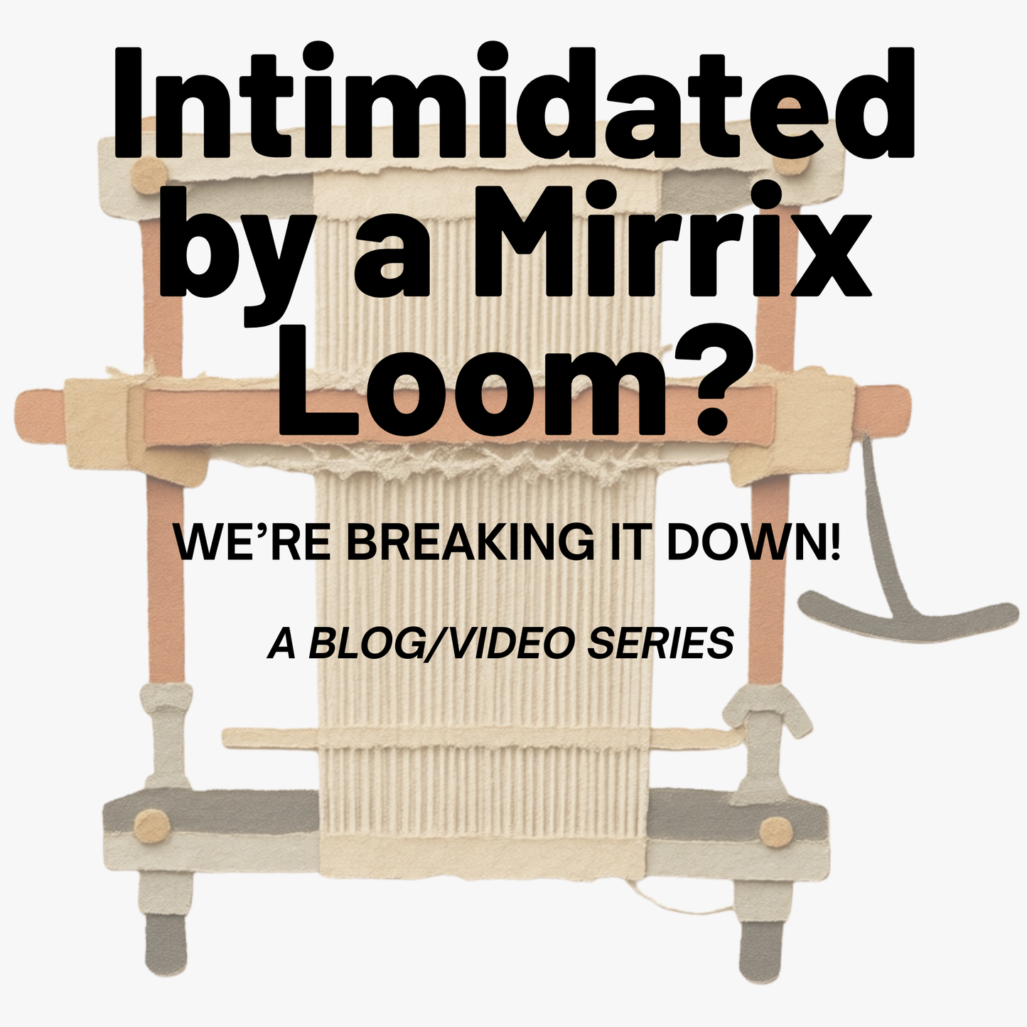 Intimated by a Mirrix Tapestry Loom? We’re Breaking It Down!