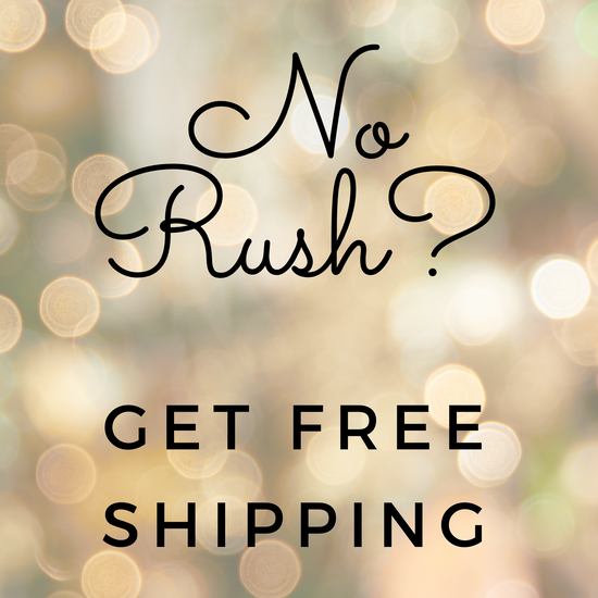 No Rush? Get Free Shipping!