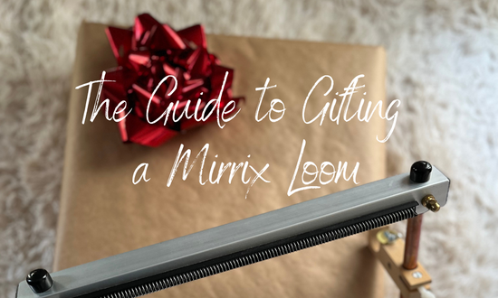 The Guide to Gifting a Mirrix Loom