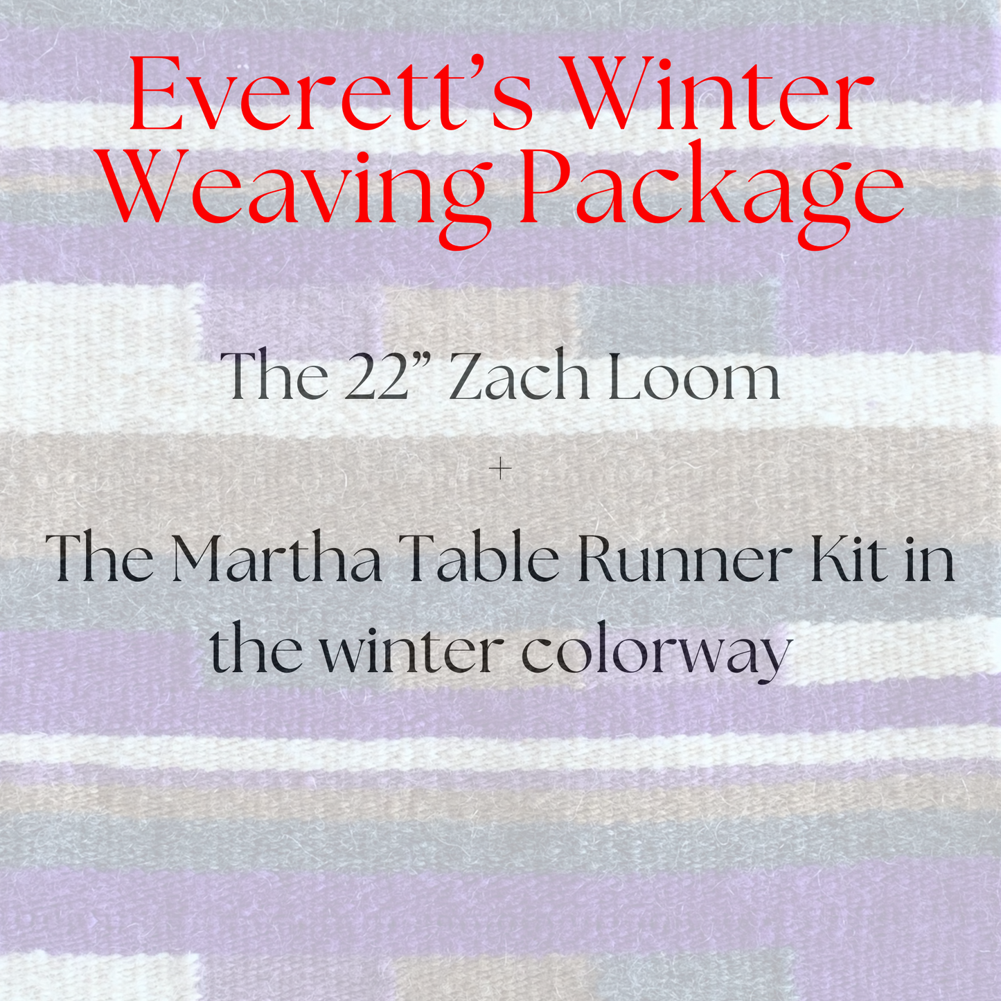 Holidays 2024 Everett's Winter Weaving Package