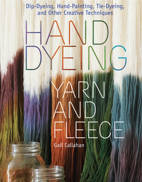 "Hand Dyeing Yarn and Fleece" by Gail Callahan